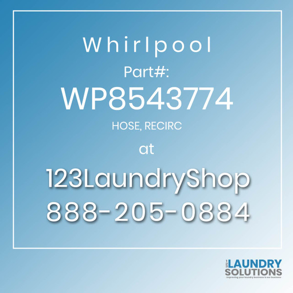 WHIRLPOOL #WP8543774 - HOSE, RECIRC