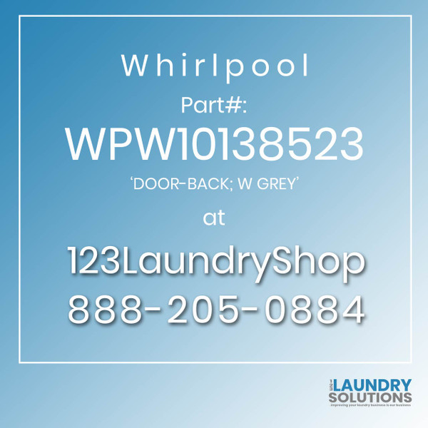 WHIRLPOOL #WPW10138523 - 'DOOR-BACK; W GREY'
