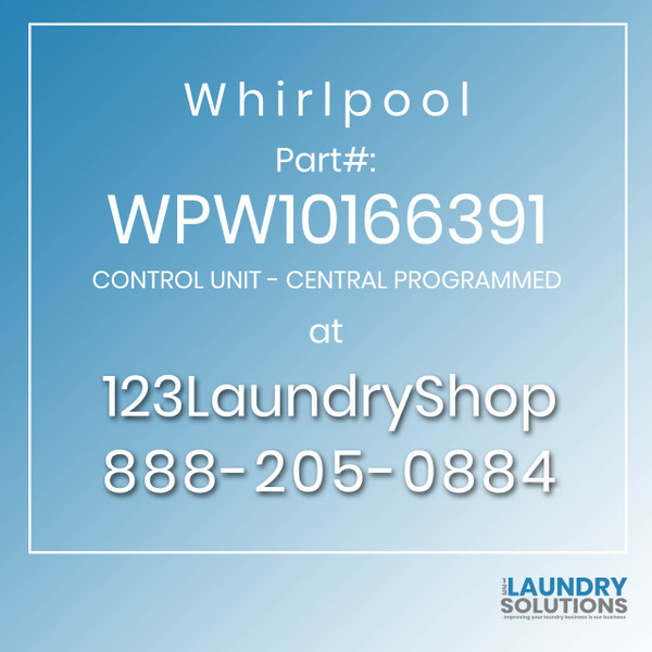 WHIRLPOOL #WPW10166391 - CONTROL UNIT - CENTRAL PROGRAMMED