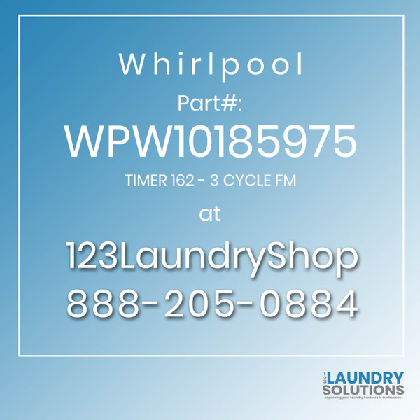 WHIRLPOOL #WPW10185975 - TIMER 162 - 3 CYCLE FM