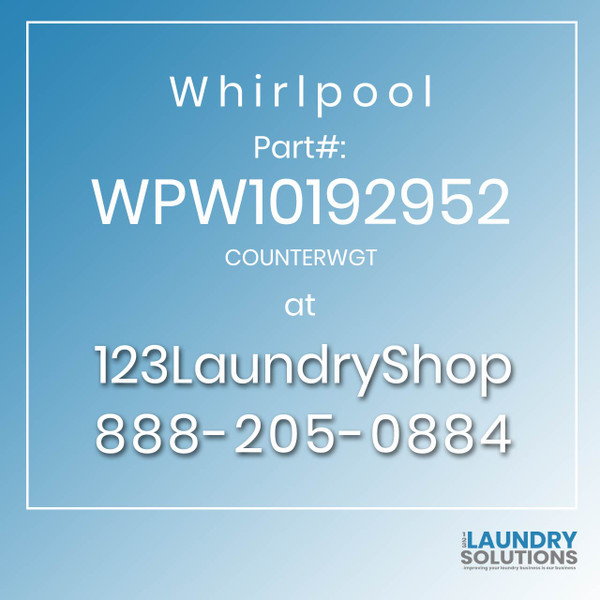 WHIRLPOOL #WPW10192952 - COUNTERWGT