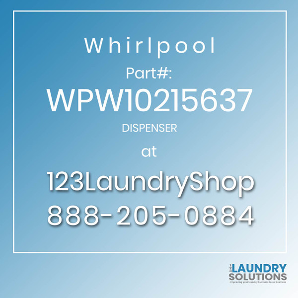 WHIRLPOOL #WPW10215637 - DISPENSER