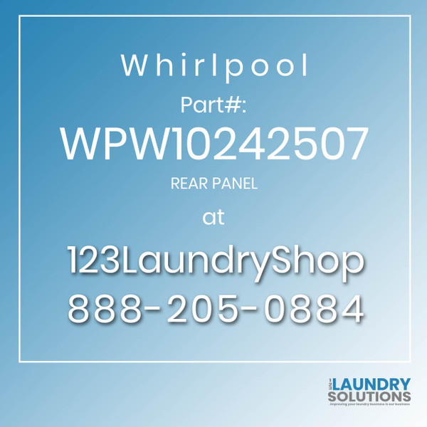 WHIRLPOOL #WPW10242507 - REAR PANEL