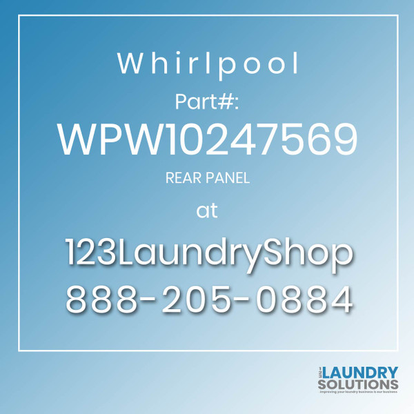 WHIRLPOOL #WPW10247569 - REAR PANEL