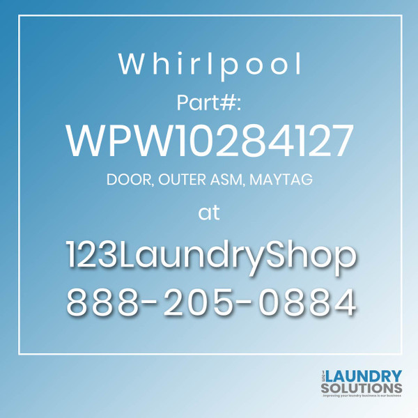 WHIRLPOOL #WPW10284127 - DOOR, OUTER ASM, MAYTAG