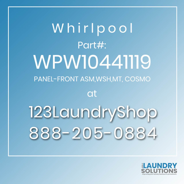 WHIRLPOOL #WPW10441119 - PANEL-FRONT ASM,WSH,MT, COSMO