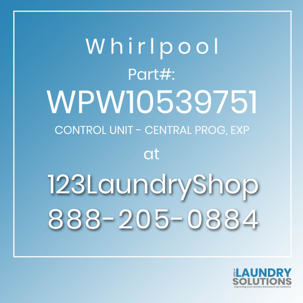 WHIRLPOOL #WPW10539751 - CONTROL UNIT - CENTRAL PROG, EXP