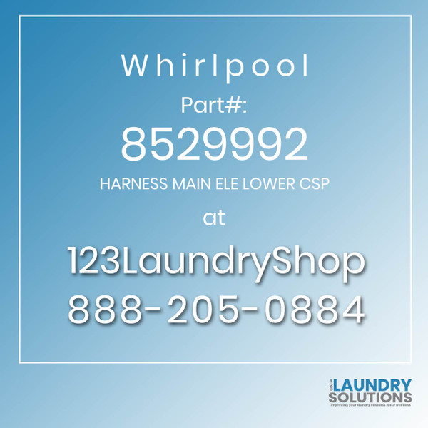 WHIRLPOOL #8529992 - HARNESS MAIN ELE LOWER CSP