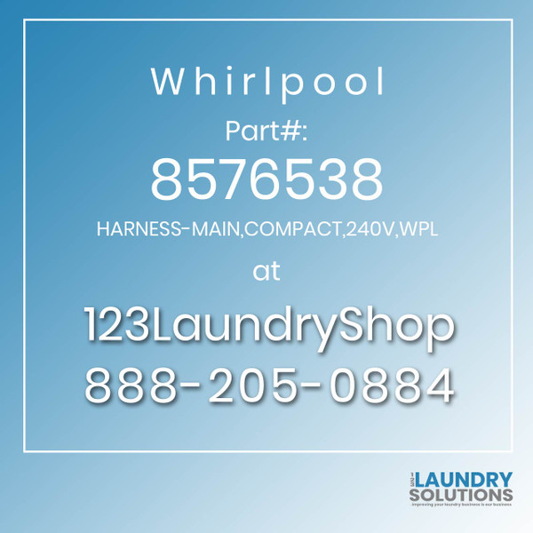 WHIRLPOOL #8576538 - HARNESS-MAIN,COMPACT,240V,WPL