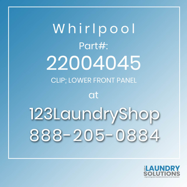 WHIRLPOOL #22004045 - CLIP; LOWER FRONT PANEL