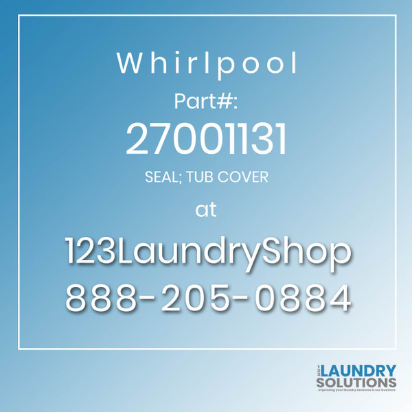 WHIRLPOOL #27001131 - SEAL; TUB COVER