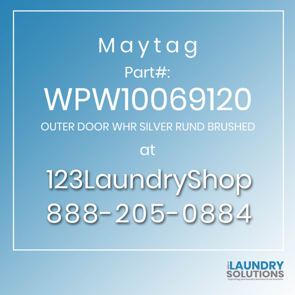 Maytag #WPW10069120 - OUTER DOOR WHR SILVER RUND BRUSHED