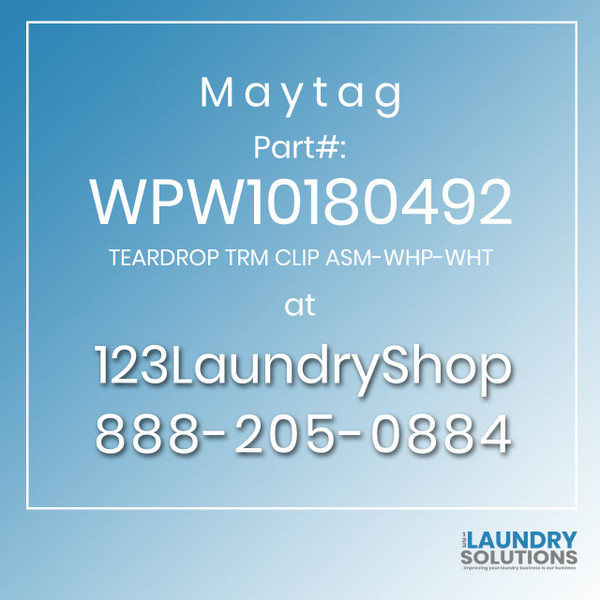 Maytag #WPW10180492 - TEARDROP TRM CLIP ASM-WHP-WHT