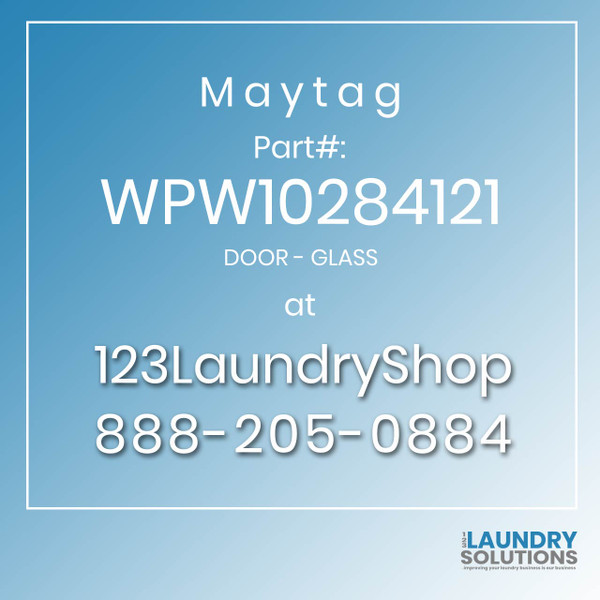 Maytag #WPW10284121 - DOOR - GLASS