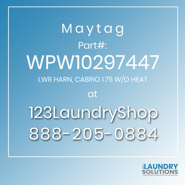 Maytag #WPW10297447 - LWR HARN, CABRIO 1.75 W/O HEAT