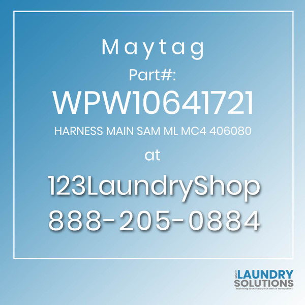 Maytag #WPW10641721 - HARNESS MAIN SAM ML MC4 406080