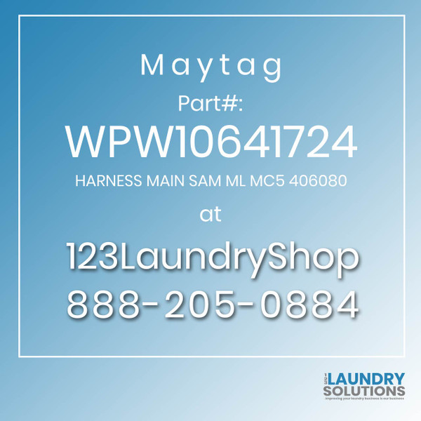 Maytag #WPW10641724 - HARNESS MAIN SAM ML MC5 406080