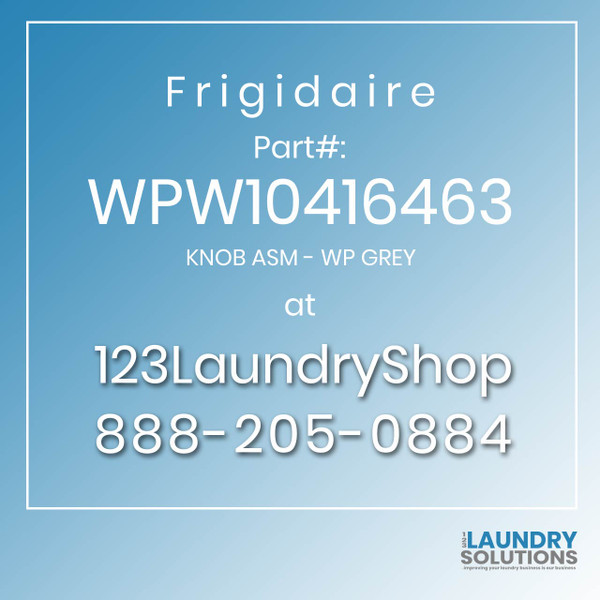 Frigidaire #WPW10416463 - KNOB ASM - WP GREY