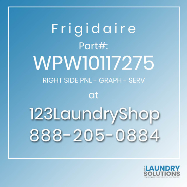 Frigidaire #WPW10117275 - RIGHT SIDE PNL - GRAPH - SERV