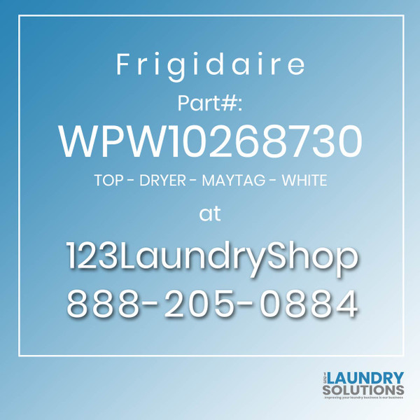 Frigidaire #WPW10268730 - TOP - DRYER - MAYTAG - WHITE