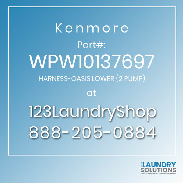 Kenmore #WPW10137697 - HARNESS-OASIS,LOWER (2 PUMP)