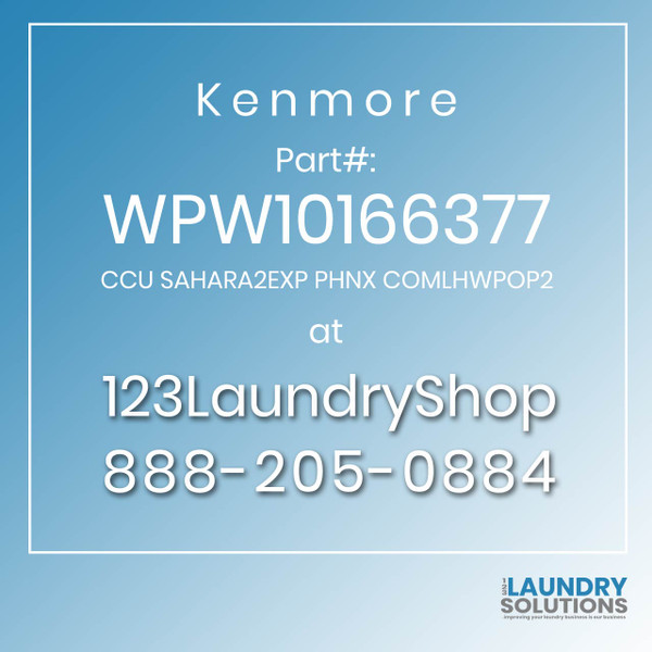 Kenmore #WPW10166377 - CCU SAHARA2EXP PHNX COMLHWPOP2