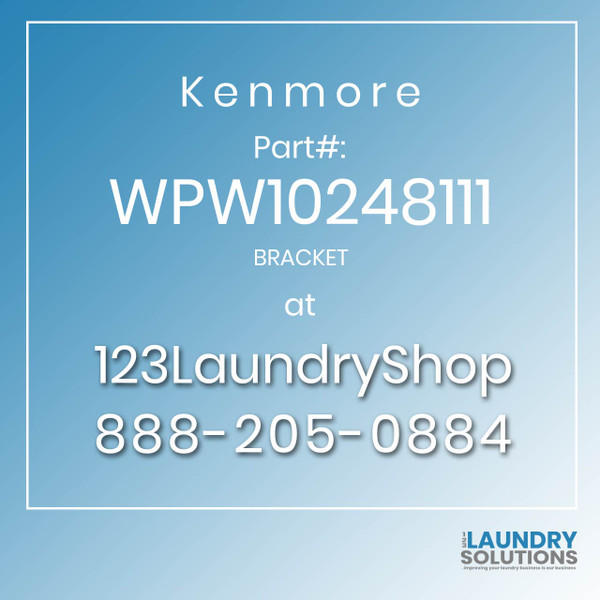 Kenmore #WPW10248111 - BRACKET