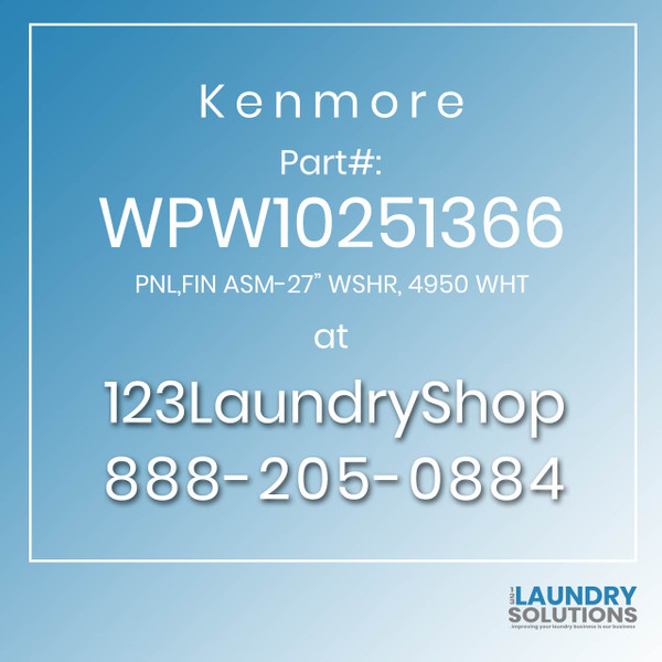 Kenmore #WPW10251366 - PNL,FIN ASM-27" WSHR, 4950 WHT