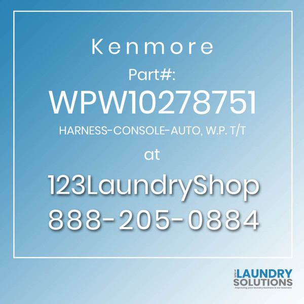 Kenmore #WPW10278751 - HARNESS-CONSOLE-AUTO, W.P. T/T