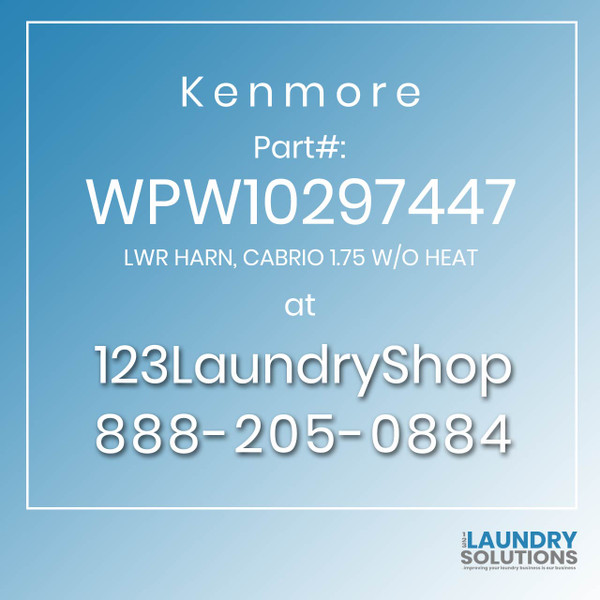 Kenmore #WPW10297447 - LWR HARN, CABRIO 1.75 W/O HEAT