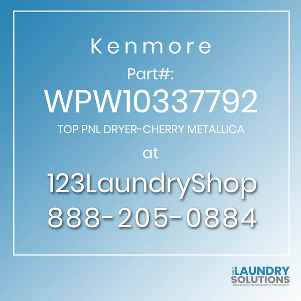 Kenmore #WPW10337792 - TOP PNL DRYER-CHERRY METALLICA