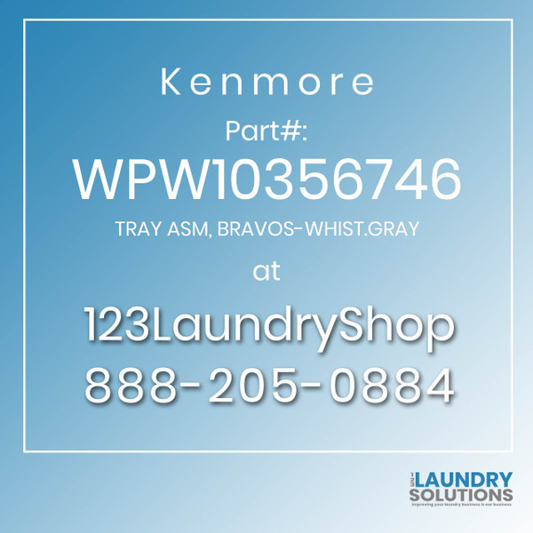 Kenmore #WPW10356746 - TRAY ASM, BRAVOS-WHIST.GRAY