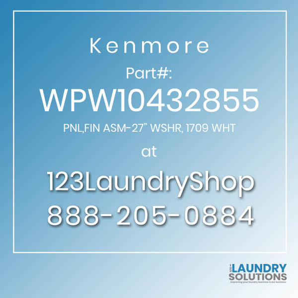Kenmore #WPW10432855 - PNL,FIN ASM-27" WSHR, 1709 WHT Kenmore #WPW10432855 - PNL,FIN ASM-27" WSHR, 1709 WHT