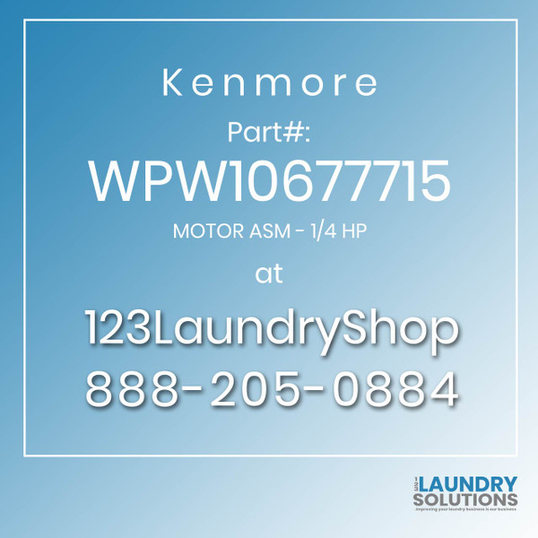 Kenmore #WPW10677715 - MOTOR ASM - 1/4 HP