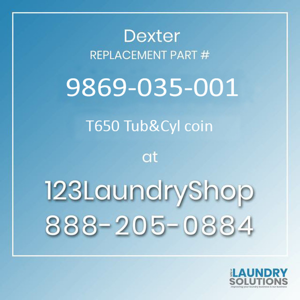 Dexter Replacement Part #9869-035-001, T650 Tub&Cyl coin