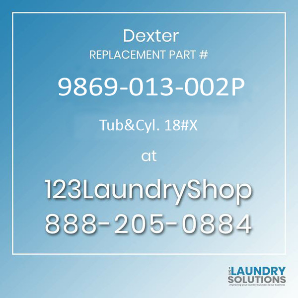 Dexter Replacement Part #9869-013-002P, Tub&Cyl. 18#X