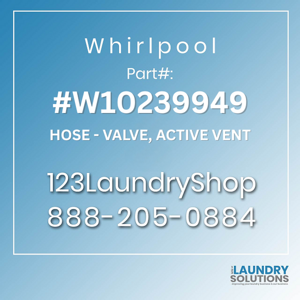 WHIRLPOOL #W10239949 - HOSE - VALVE, ACTIVE VENT