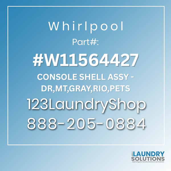 WHIRLPOOL #W11564427 - CONSOLE SHELL ASSY - DR,MT,GRAY,RIO,PETS
