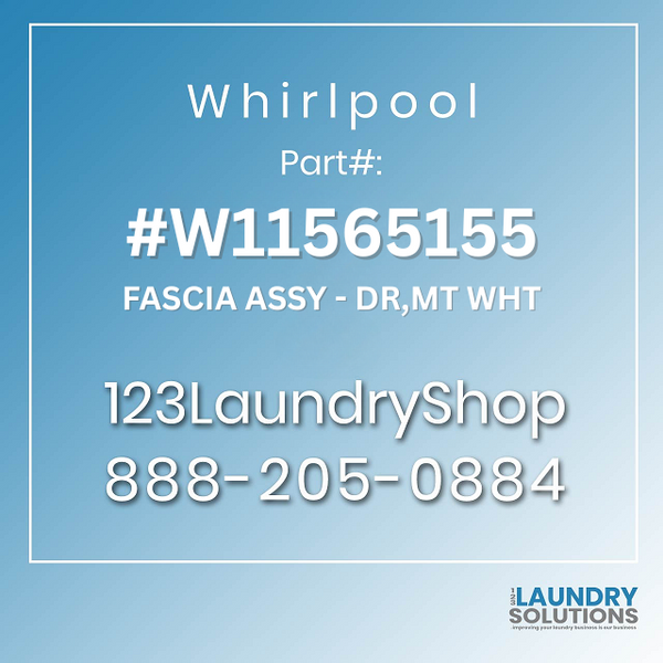 WHIRLPOOL #W11565155 - FASCIA ASSY - DR,MT WHT