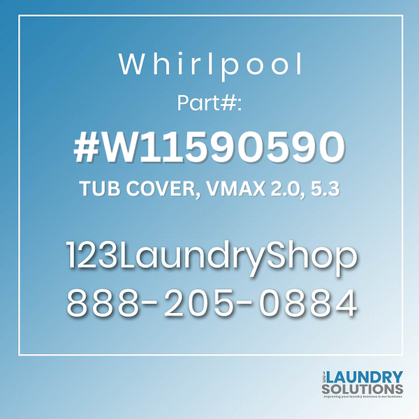 WHIRLPOOL #W11590590 - TUB COVER, VMAX 2.0, 5.3