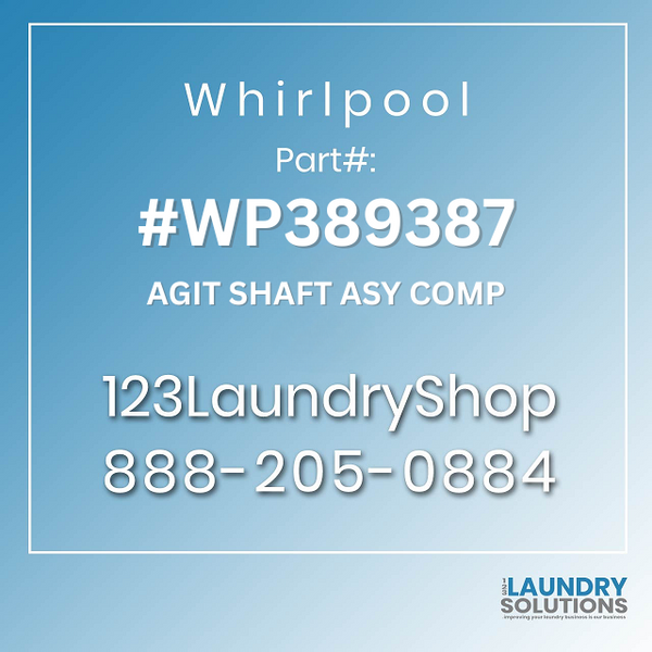 WHIRLPOOL #WP389387 - AGIT SHAFT ASY COMP