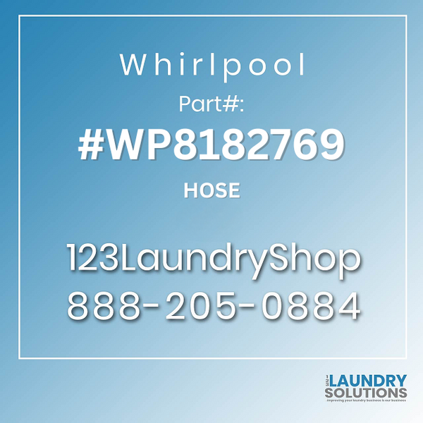 WHIRLPOOL #WP8182769 - HOSE