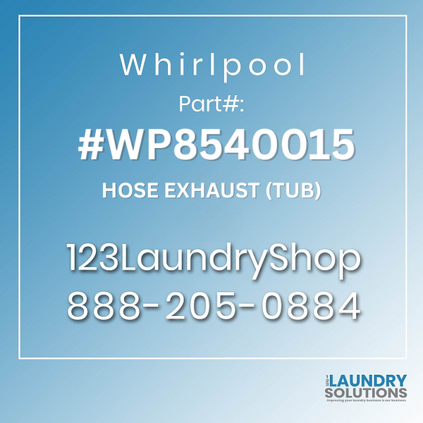 WHIRLPOOL #WP8540015 - HOSE EXHAUST (TUB)