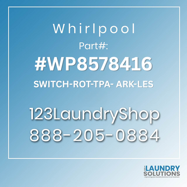 WHIRLPOOL #WP8578416 - SWITCH-ROT-TPA- ARK-LES