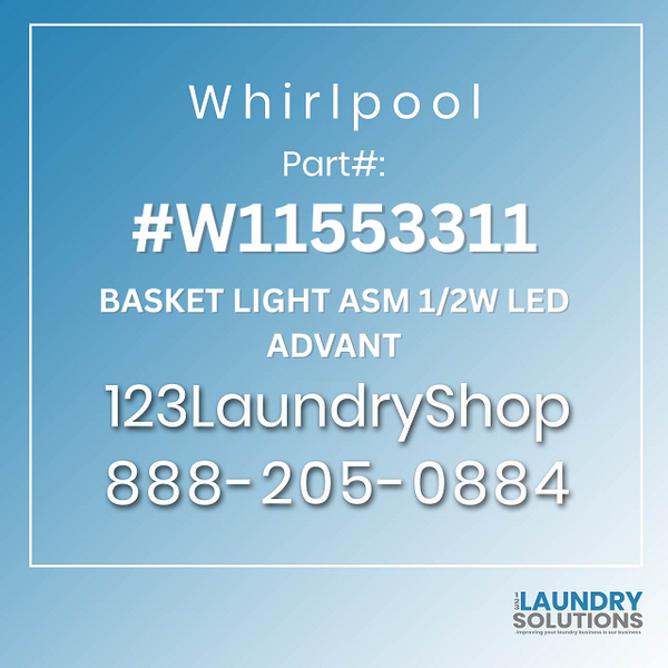 WHIRLPOOL #W11553311 - BASKET LIGHT ASM 12W LED ADVANT