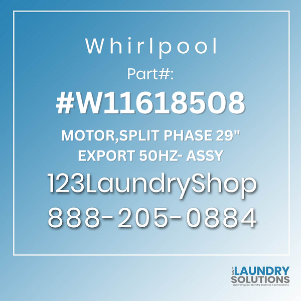 WHIRLPOOL #W11618508 - MOTOR,SPLIT PHASE 29 EXPORT 50HZ- ASSY