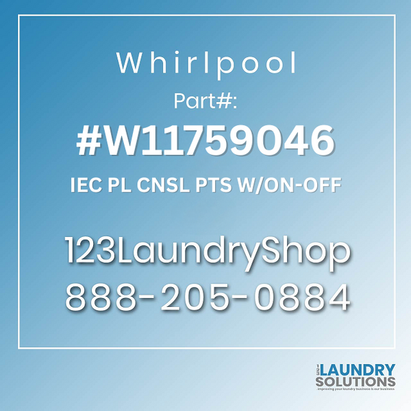 WHIRLPOOL #W11759046 - IEC PL CNSL PTS W/ON-OFF