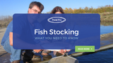 Fish Stocking - What you need to know!