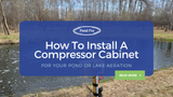 How To Install a Pond and Lake Aeration Compressor Cabinet 