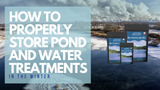 How to Properly Store Pond and Water Treatments in the Winter